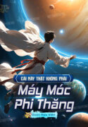Cái Này Thật Không Phải Máy Móc Phi Thăng