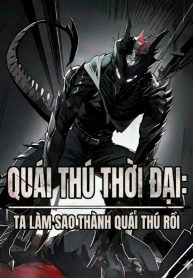 quai-thu-thoi-dai-ta-lam-sao-thanh-quai-thu-roi