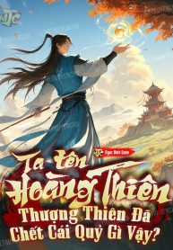 ta-ten-hoang-thien-thuong-thien-da-chet-cai-quy-gi-vay.jpg