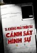ta-khong-phai-thien-tai-canh-sat-hinh-su.jpg